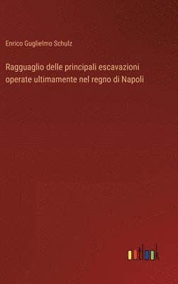 Enrico Guglielmo Schulz - Ragguaglio delle principali escavazioni operate ultimamente nel regno di Napoli, Inbunden