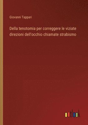 bokomslag Della tenotomia per correggere le viziate direzioni dell'occhio chiamate strabismo