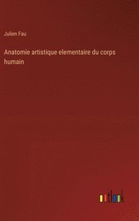 bokomslag Anatomie artistique elementaire du corps humain