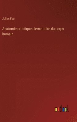 bokomslag Anatomie artistique elementaire du corps humain