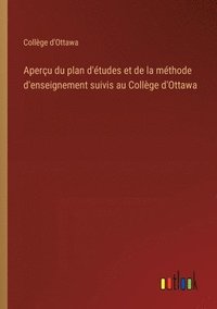 bokomslag Aperu du plan d'tudes et de la mthode d'enseignement suivis au Collge d'Ottawa