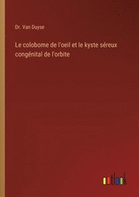 bokomslag Le colobome de l'oeil et le kyste sreux congnital de l'orbite