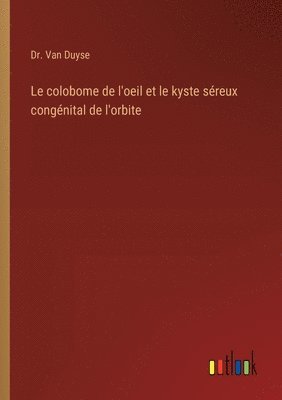 bokomslag Le colobome de l'oeil et le kyste sreux congnital de l'orbite