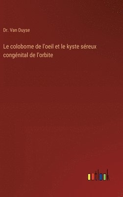 bokomslag Le colobome de l'oeil et le kyste sreux congnital de l'orbite