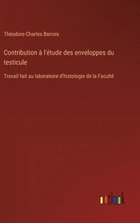 bokomslag Contribution à l'étude des enveloppes du testicule: Travail fait au laboratoire d'histologie de la Faculté
