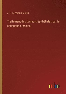 bokomslag Traitement des tumeurs pithliales par le caustique arsnical