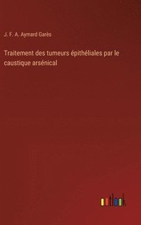 bokomslag Traitement des tumeurs épithéliales par le caustique arsénical