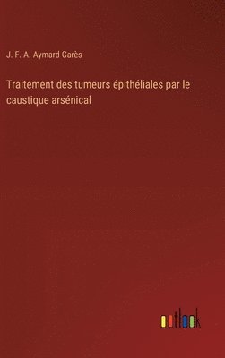 Traitement des tumeurs pithliales par le caustique arsnical 1