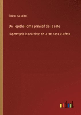 De l'epithélioma primitif de la rate