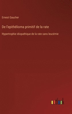 bokomslag De l'epithlioma primitif de la rate