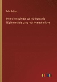 bokomslag Mémoire explicatif sur les chants de l'Eglise rétablis dans leur forme primitive