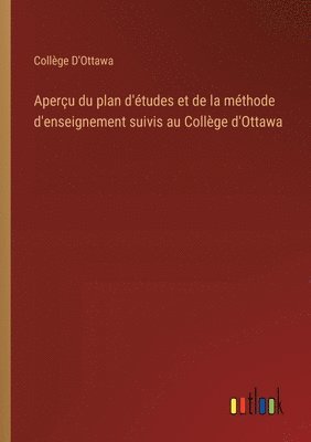 bokomslag Aperu du plan d'tudes et de la mthode d'enseignement suivis au Collge d'Ottawa