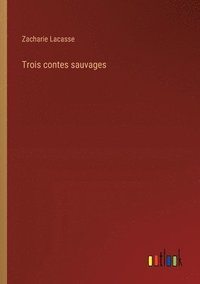 bokomslag Trois contes sauvages