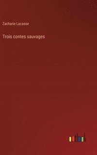 bokomslag Trois contes sauvages