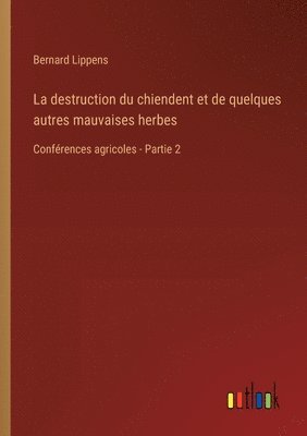 bokomslag La destruction du chiendent et de quelques autres mauvaises herbes