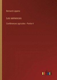 bokomslag Les semences: Conférences agricoles - Partie 4