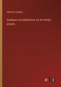 bokomslag Quelques considrations sur les temps actuels