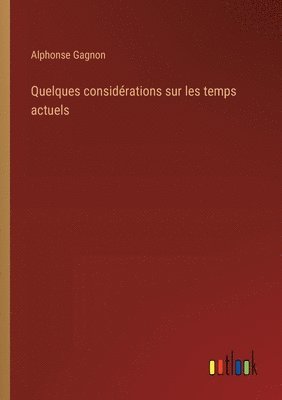 bokomslag Quelques considrations sur les temps actuels