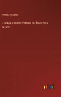 bokomslag Quelques considrations sur les temps actuels