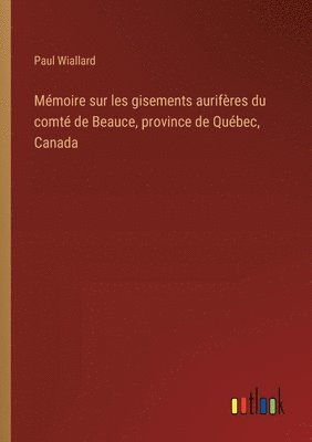 Mmoire sur les gisements aurifres du comt de Beauce, province de Qubec, Canada 1