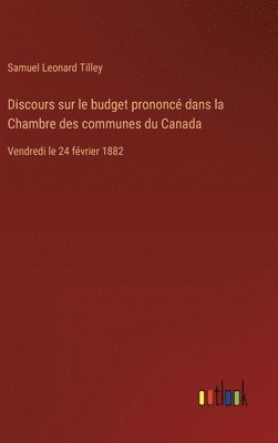 Samuel Leonard Tilley - Discours sur le budget prononcé dans la Chambre des communes du Canada, Inbunden