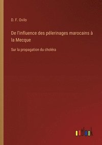 bokomslag De l'influence des pélerinages marocains à la Mecque: Sur la propagation du choléra