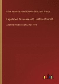 bokomslag Exposition des ouvres de Gustave Courbet