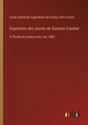 bokomslag Exposition des ouvres de Gustave Courbet