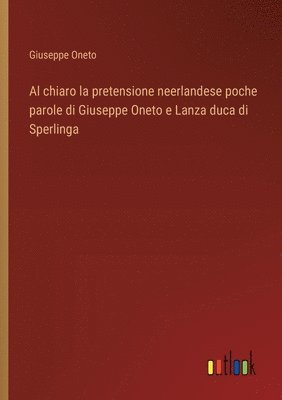 bokomslag Al chiaro la pretensione neerlandese poche parole di Giuseppe Oneto e Lanza duca di Sperlinga