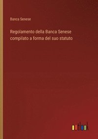 bokomslag Regolamento della Banca Senese compilato a forma del suo statuto