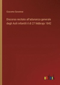 bokomslag Discorso recitato all'adunanza generale degli Asili infantili il d 27 febbrajo 1842