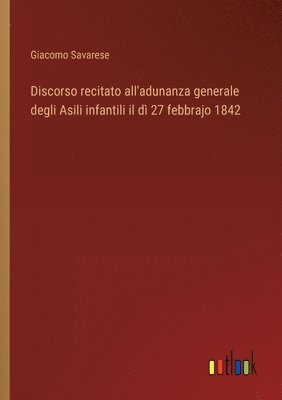 Discorso recitato all'adunanza generale degli Asili infantili il d 27 febbrajo 1842 1