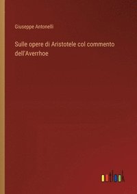 bokomslag Sulle opere di Aristotele col commento dell'Averrhoe