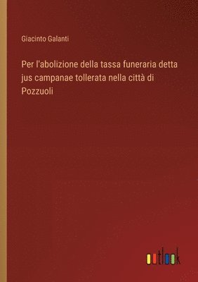 bokomslag Per l'abolizione della tassa funeraria detta jus campanae tollerata nella citt di Pozzuoli