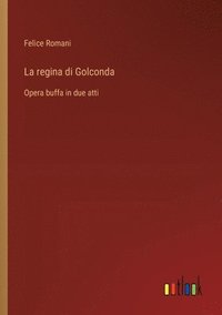 bokomslag La regina di Golconda: Opera buffa in due atti