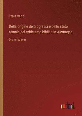bokomslag Della origine de'progressi e dello stato attuale del criticismo biblico in Alemagna