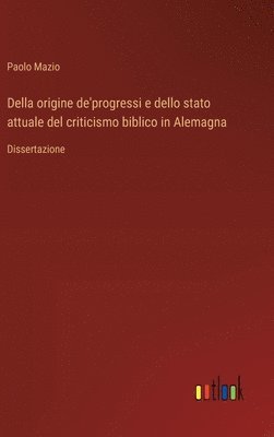 bokomslag Della origine de'progressi e dello stato attuale del criticismo biblico in Alemagna