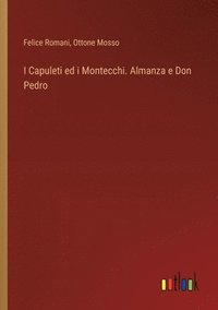 bokomslag I Capuleti ed i Montecchi. Almanza e Don Pedro