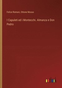 bokomslag I Capuleti ed i Montecchi. Almanza e Don Pedro