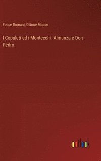 bokomslag I Capuleti ed i Montecchi. Almanza e Don Pedro