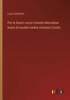 Per le illustri nozze Comello-Montalban brano di novella inedita intitolata Crisilla 1