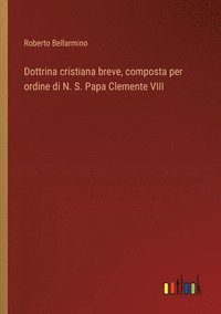 bokomslag Dottrina cristiana breve, composta per ordine di N. S. Papa Clemente VIII