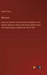 bokomslag Memoria: Intorno al carattere nazionale che aver debbono le arti italiane, aggiuntevi alcune osservazioni pratiche sopra varie