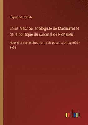 Louis Machon, apologiste de Machiavel et de la politique du cardinal de Richelieu 1