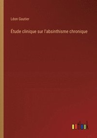bokomslag Étude clinique sur l'absinthisme chronique
