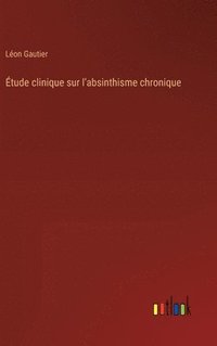 bokomslag tude clinique sur l'absinthisme chronique