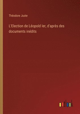 bokomslag L'Election de Lopold Ier, d'aprs des documents indits