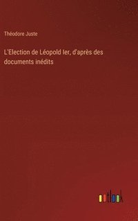bokomslag L'Election de Léopold Ier, d'après des documents inédits
