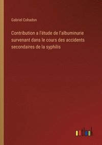 bokomslag Contribution a l'étude de l'albuminurie survenant dans le cours des accidents secondaires de la syphilis