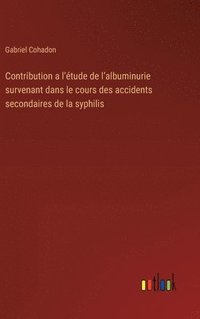 bokomslag Contribution a l'tude de l'albuminurie survenant dans le cours des accidents secondaires de la syphilis